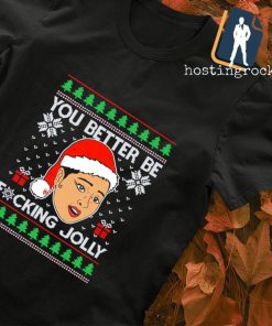 You better be Fucking Jolly Ugly Christmas shirt