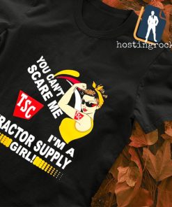 You can't scare me TSC I'm a tractor supply girl shirt