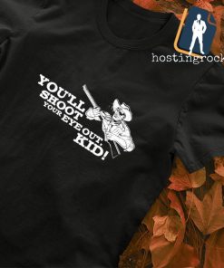 You'll shoot your eye out kid shirt