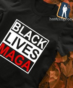 Black Lives Maga shirt