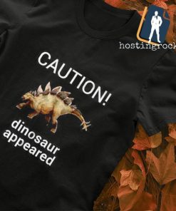 Caution Dinosaur Appeared shirt