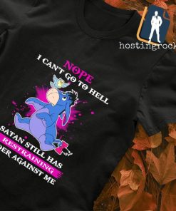 Eeyore Nope I can't go to hell stan still has a restraining order against me shirt