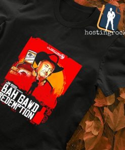 Grilling Jr Bah Gawd Redemption shirt