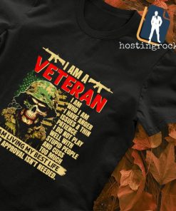 I am Veteran I am living my best life your approval isn't needed shirt
