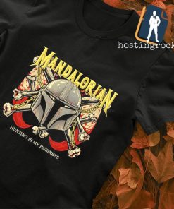 Mandalorian Hunting is my business shirt