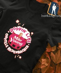 Mike Young Poppin' like orville redenbacher shirt