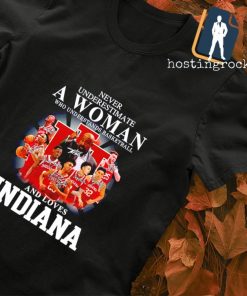 Never underestimate a Woman who understands basketball and loves Indiana signature T-shirt