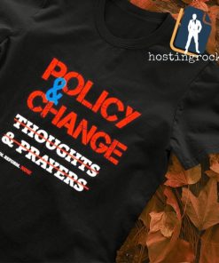 Policy Change thoughts and prayers shirt