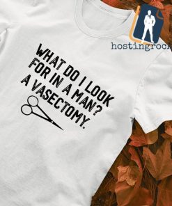 What do I look for in a man a vasectomy shirt