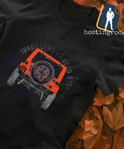 Bad roads lead to good stories shirt