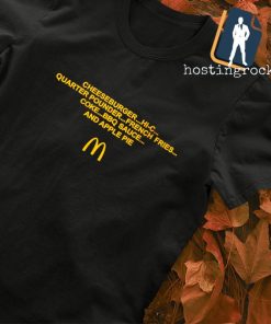 Cheeseburger hi-c quarter pounder french fries coke bbq sauce and apple pie shirt
