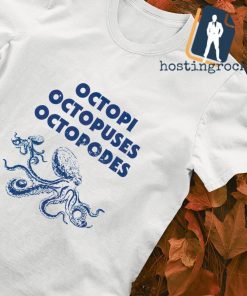 Octopi Octopuses Octopodes shirt