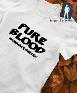 Pure Blood Unvaccinated shirt