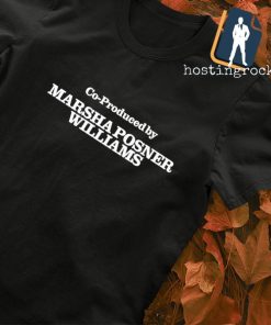 Co-Produced By Marsha Posner Williams shirt