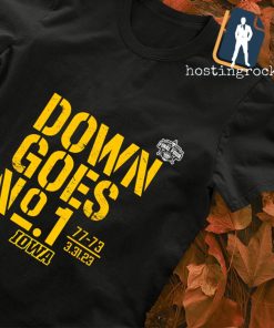 Down Goes No 1 Iowa Hawkeyes men's basketball shirt