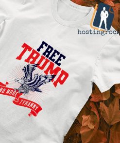 Freee Trump no more tyranny shirt