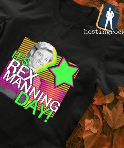 Happy Rex Manning Day shirt