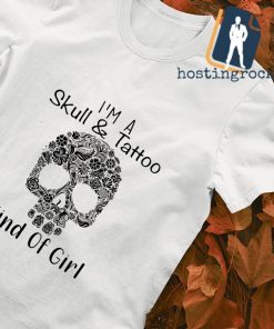 I'm a skull and tattoo kind of girl T-shirt