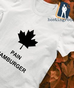 Pain Hamburger Canada shirt