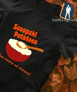 Scoopski Potatoes the taste of victory shirt