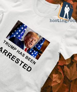 Trump has been arrested shirt