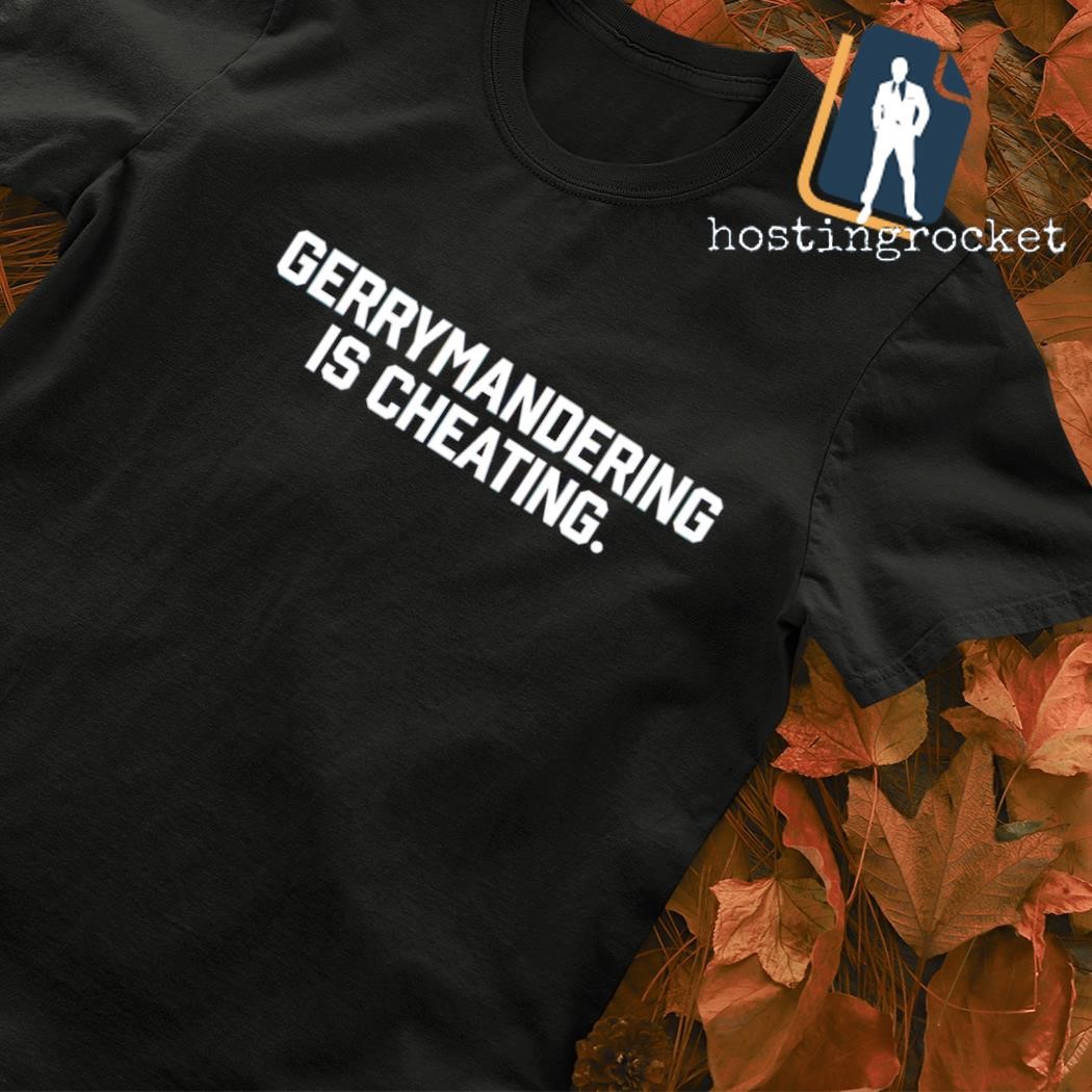 Gerrymandering is cheating shirt