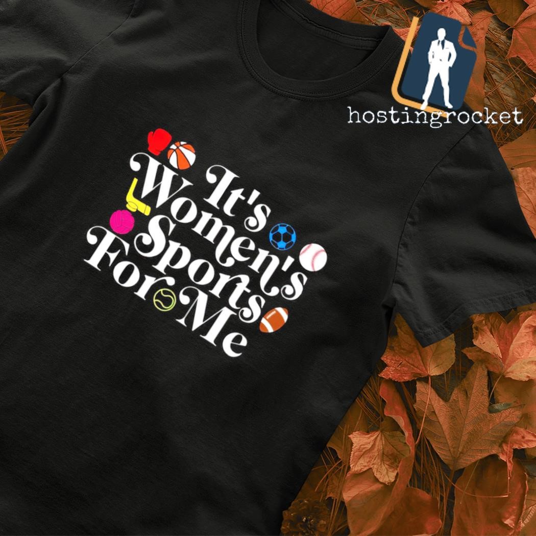 It's women's sports for me T-shirt
