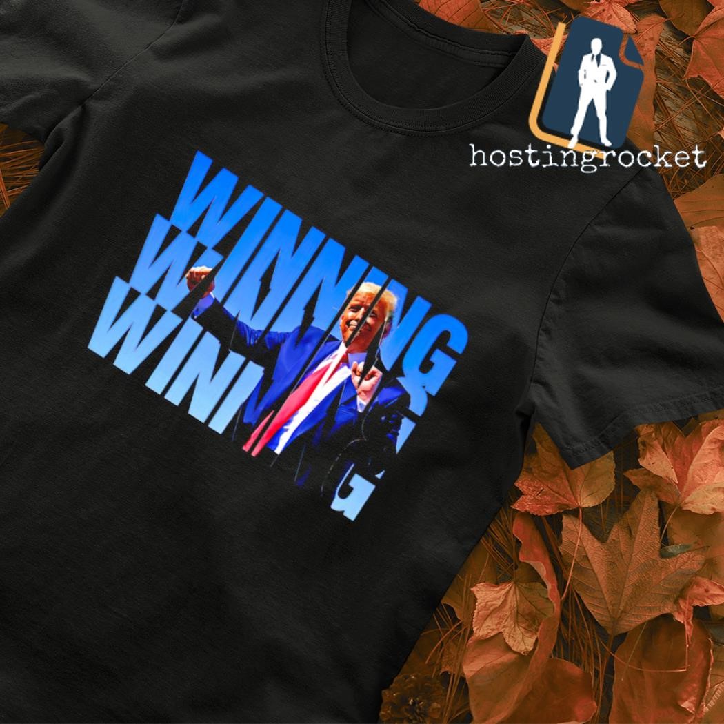 Winning Winning Winning Trump shirt