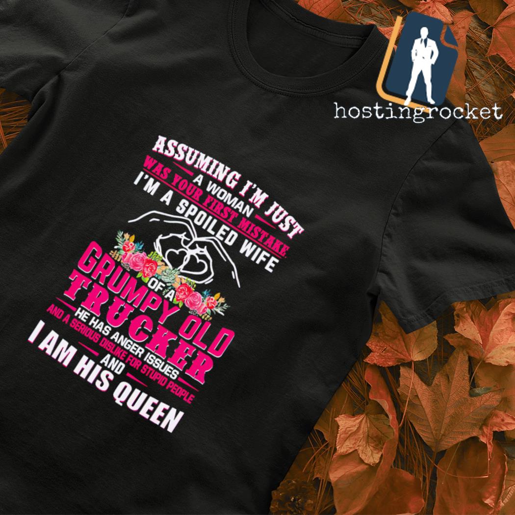 Assuming I'm just a Woman was your first mistake I'm a spoiled wife shirt