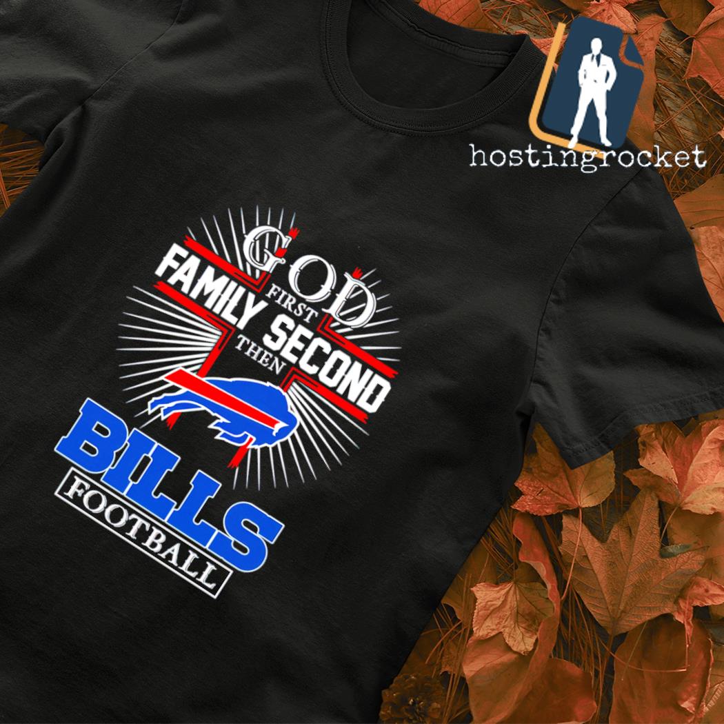 God first family second then Bills football T-shirt