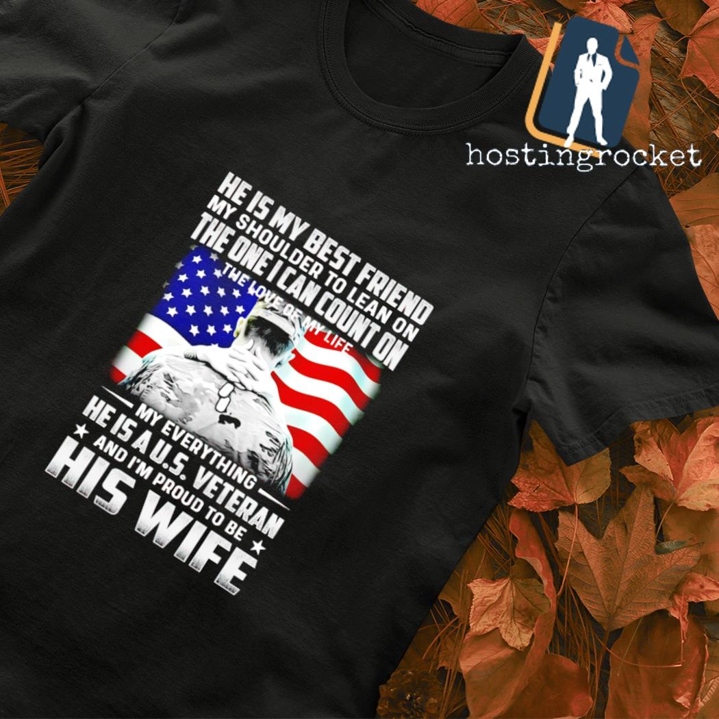 He is my everything the one I can count on U.S Veteran's Wife shirt