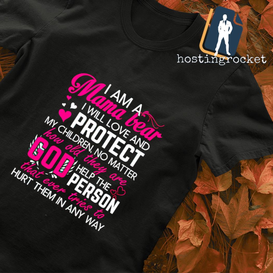 I am a Mama bear I will love and protect my Children T-shirt