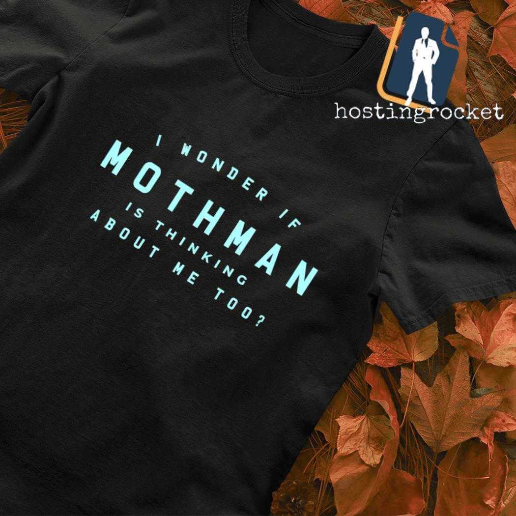 I wonder if mothman is thinking about me too shirt