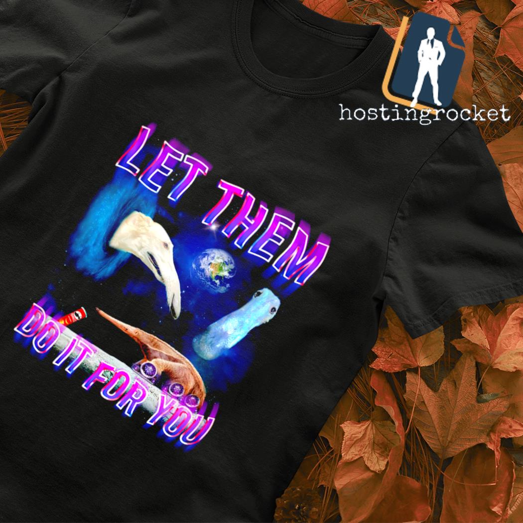 Let them do it for you T-shirt