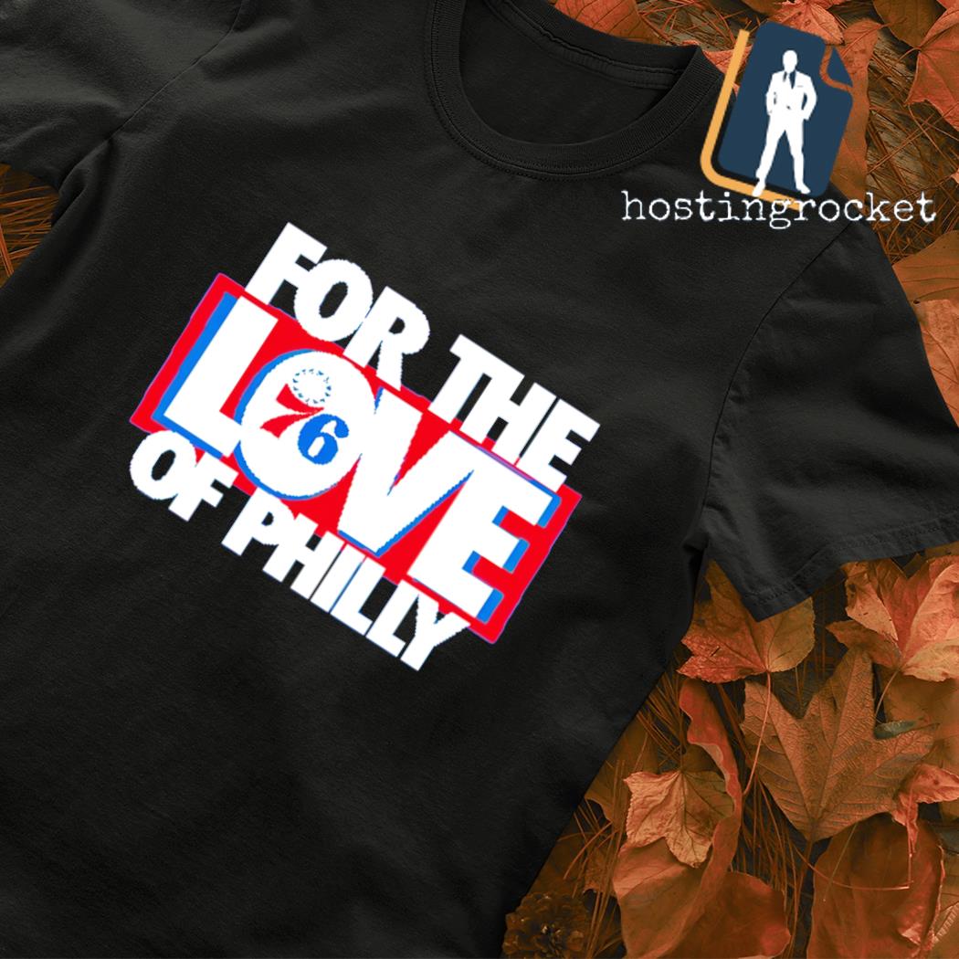 Philadelphia 76ers for the Love of Philly T-shirt