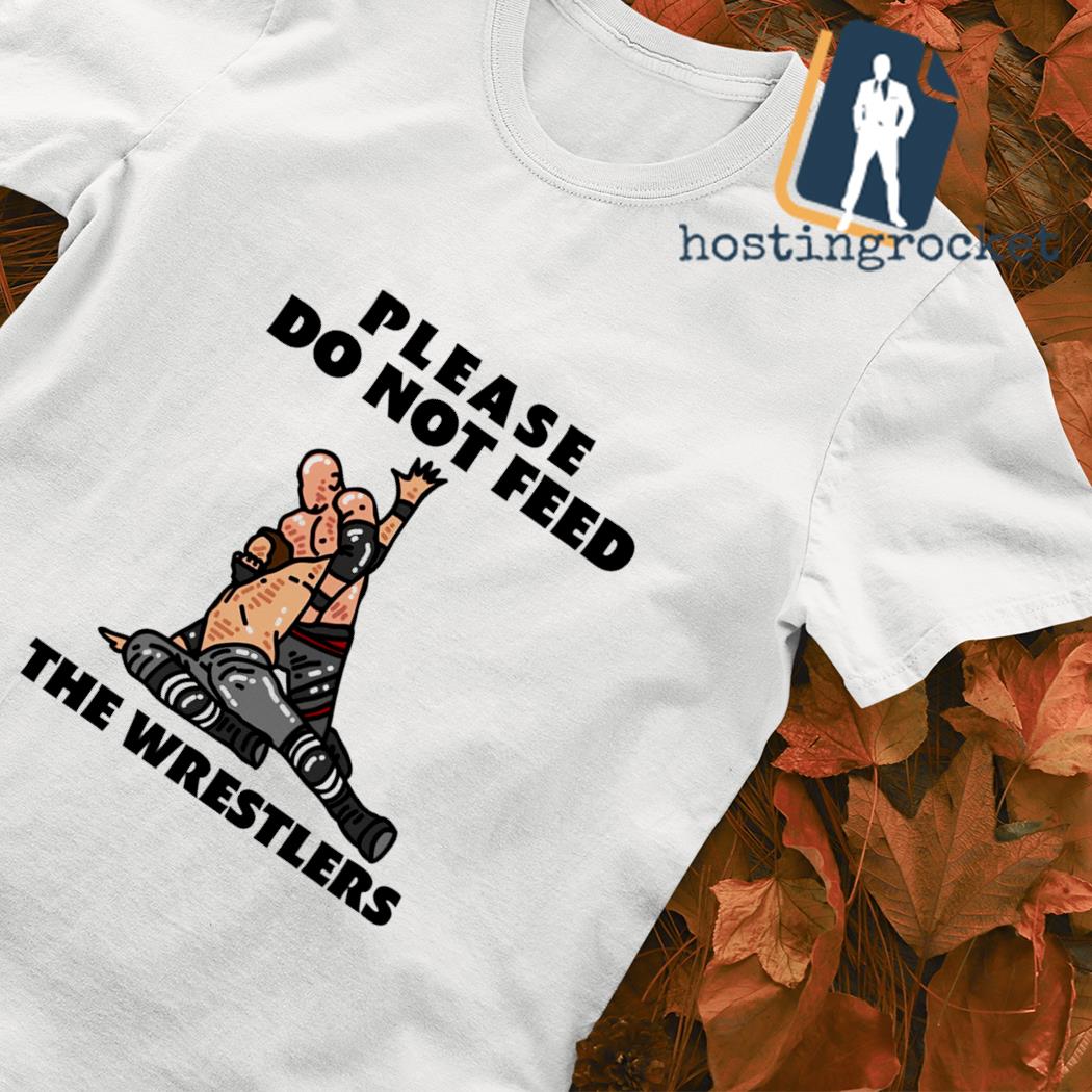 Please do not feed the Wrestler T-shirt