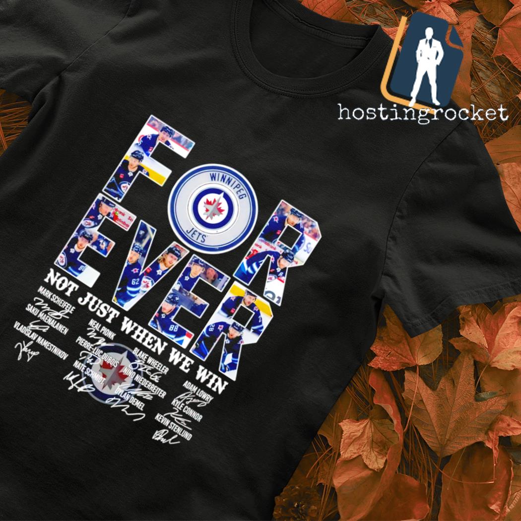 Winnipeg Jets forever not just when we win signatures shirt, hoodie,  sweater, long sleeve and tank top