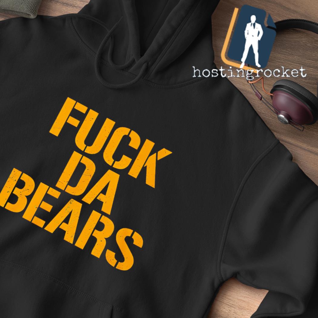 Official Go Packers And Fuck Da Bears Shirt, hoodie, sweater, long