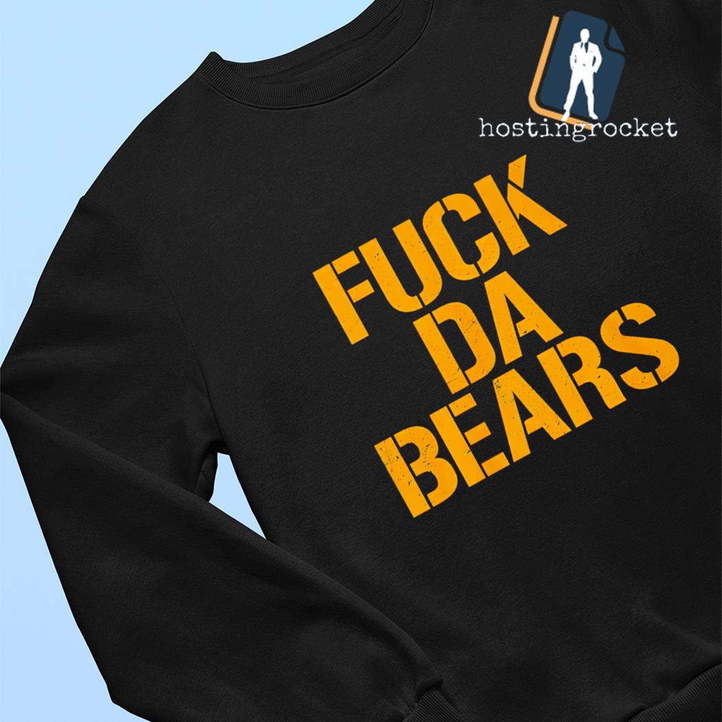 Go Packers And Fuck Da Bears T-Shirt,Sweater, Hoodie, And Long