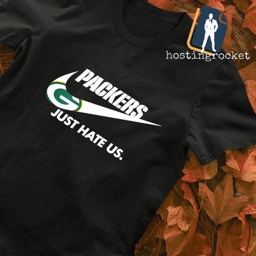 Green Bay Packers Nike Packers Just Hate Us Shirt, hoodie, sweater, long  sleeve and tank top