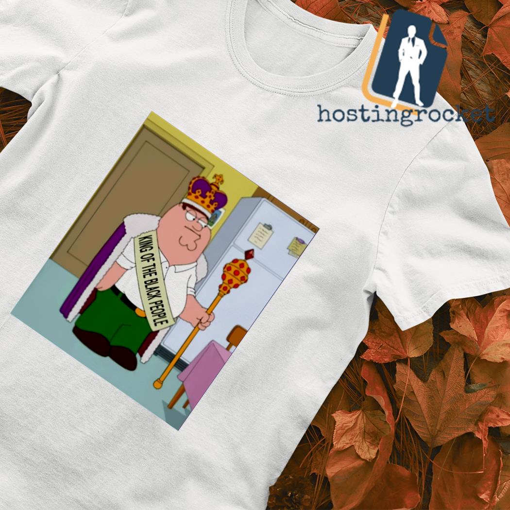 Peter Griffin King of the black people shirt, hoodie, sweater, long sleeve  and tank top