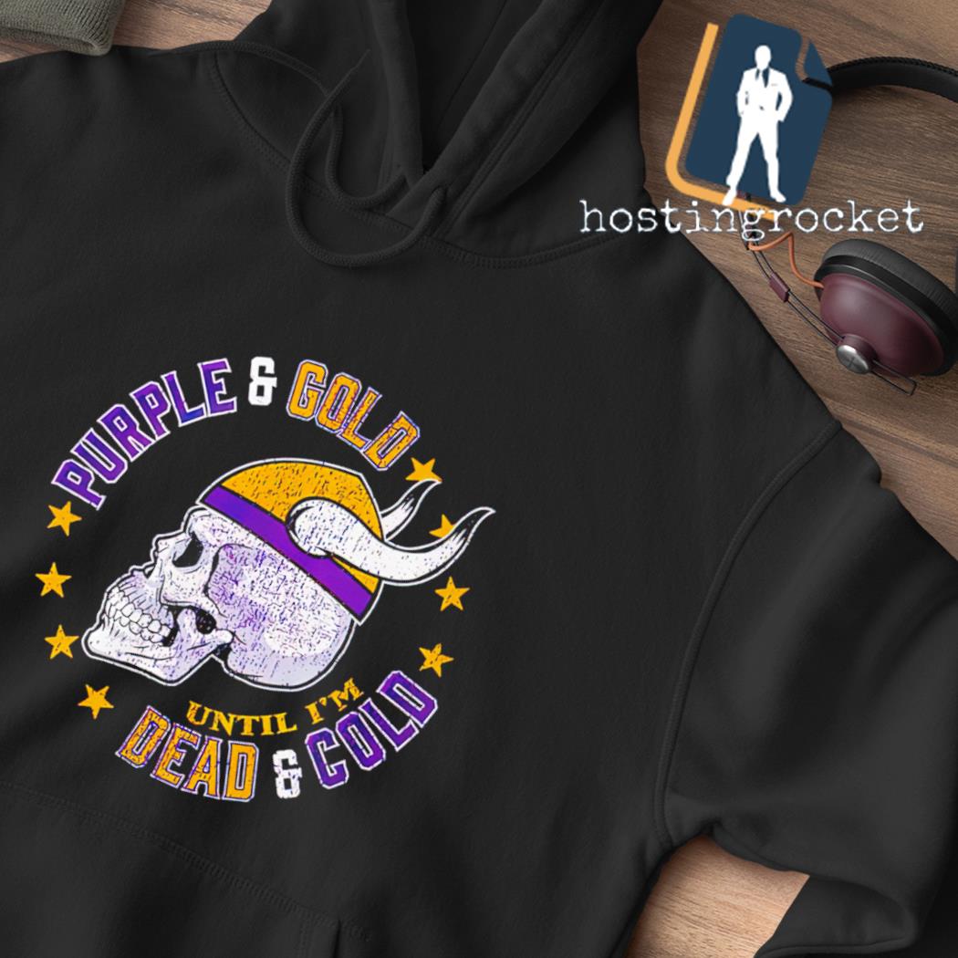 Purple & Gold Until I'm Dead & Cold Shirt Large / Hoodie / Purple