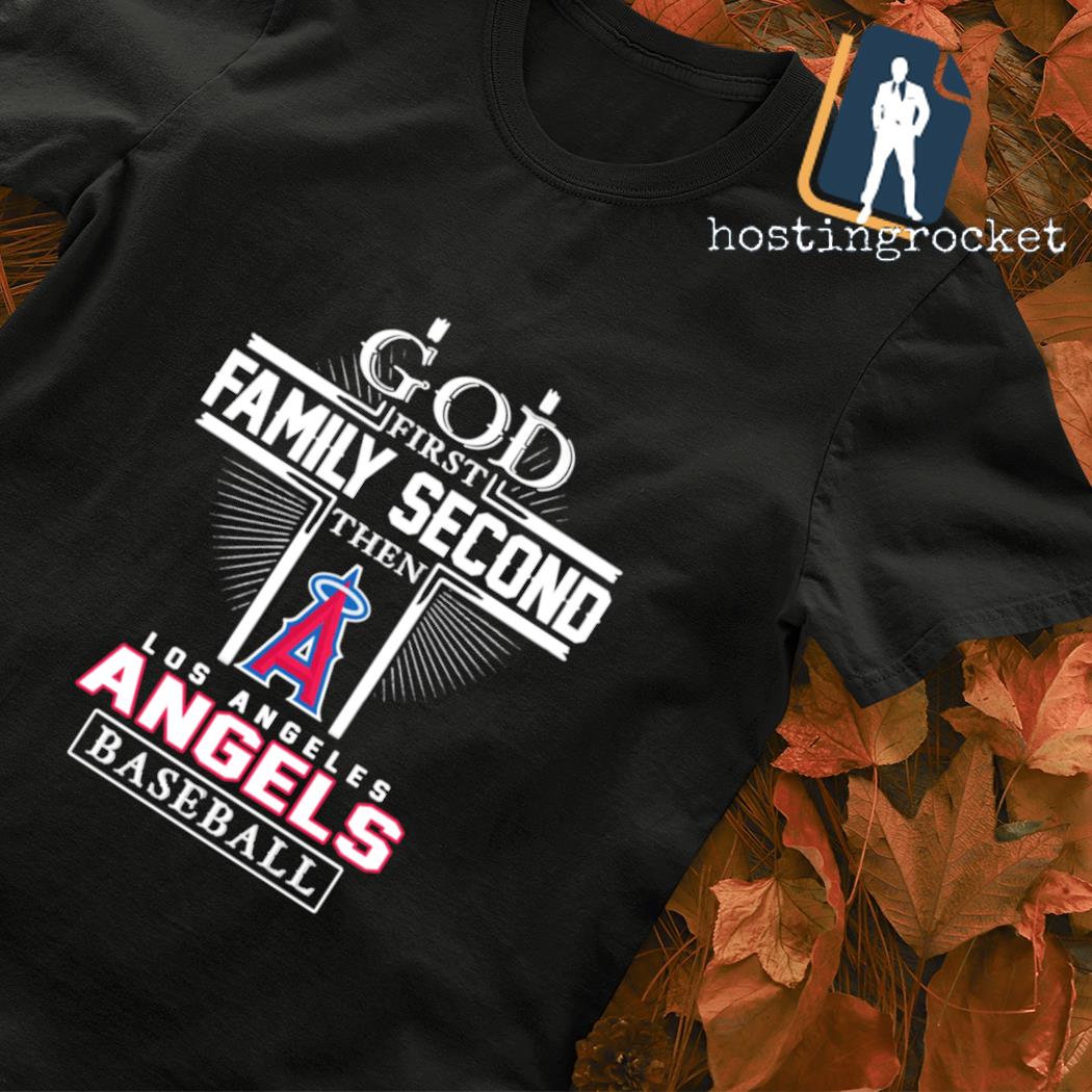 God First Family Second Then Los Angeles Angels Baseball T-Shirt