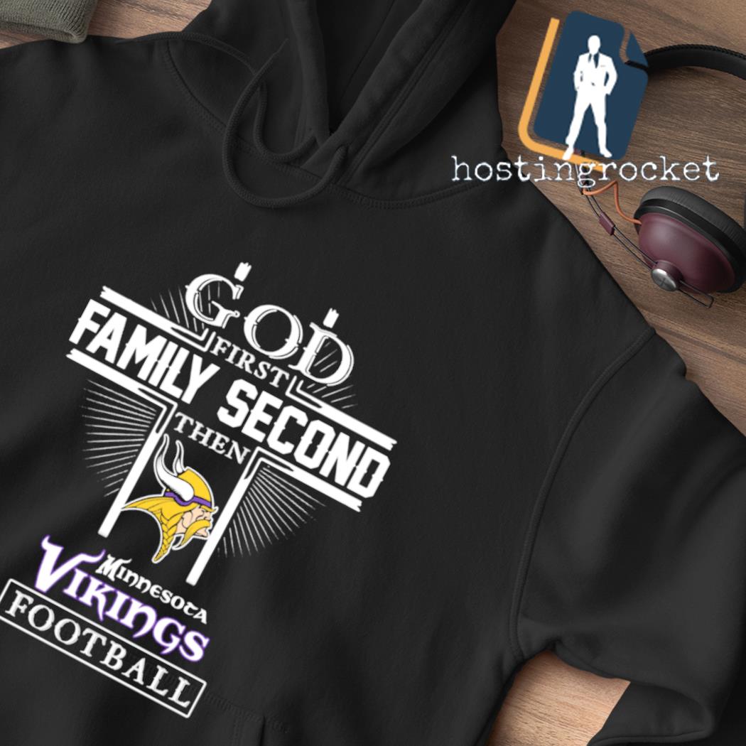 God First Family Second Then Minnesota Vikings Football Shirt, hoodie,  sweater, long sleeve and tank top