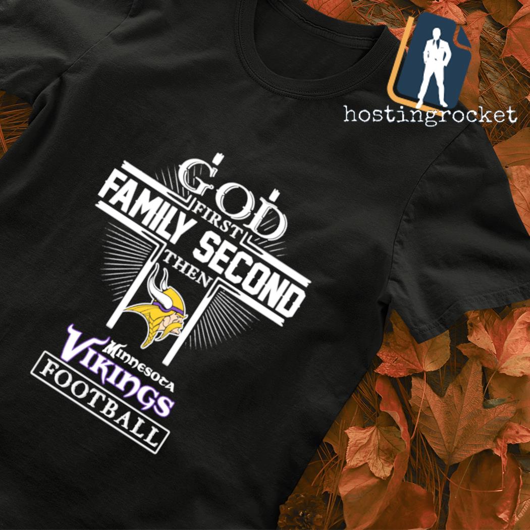 God First Family Second Then Minnesota Vikings Football T-Shirt