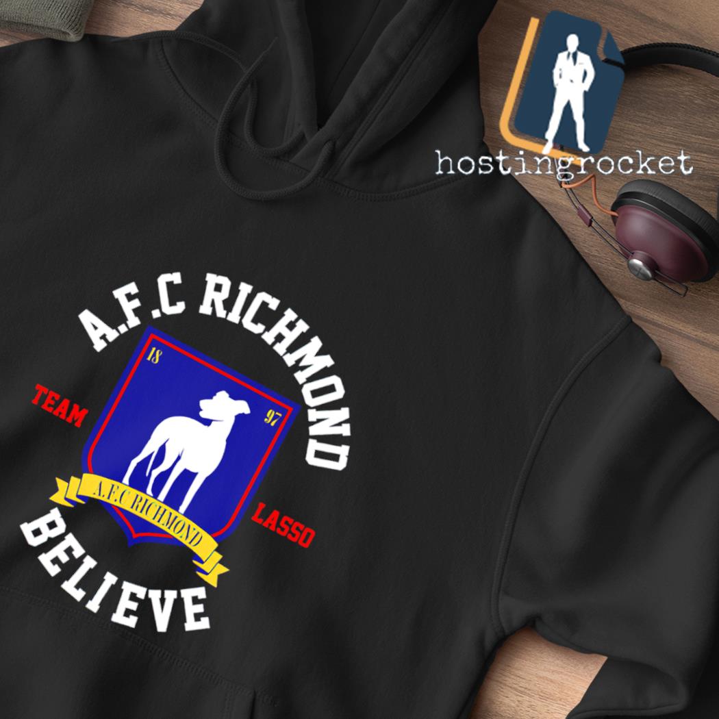 A.F.C Richmond team lasso believe shirt, hoodie, sweater, long