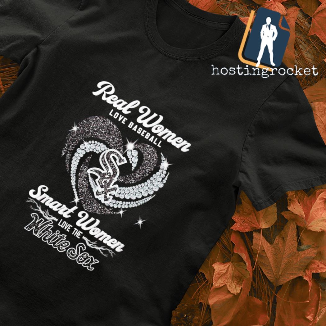 Real Women Love Baseball Smart Women Love The White Sox T Shirt, hoodie,  sweater, long sleeve and tank top