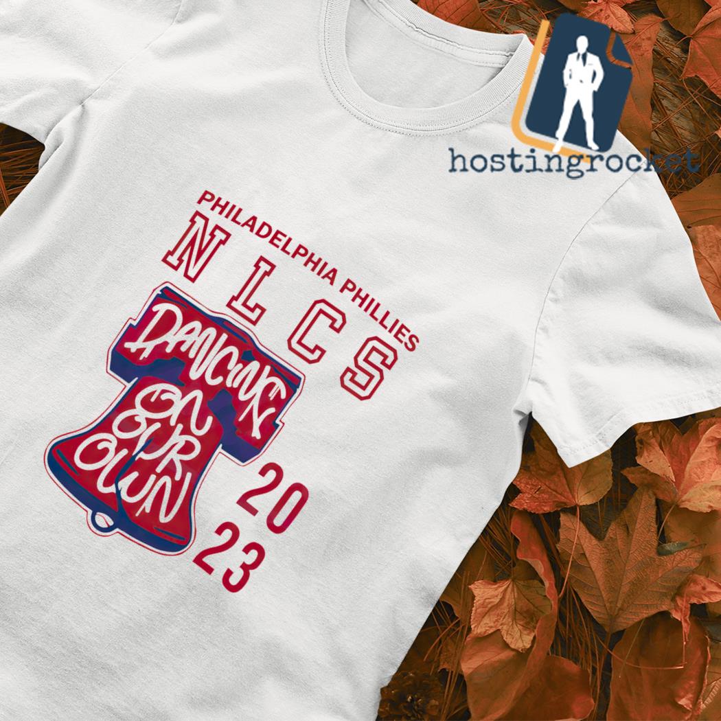 Philadelphia Phillies NLCS Dancing on our own 2023 Shirt - Bring Your  Ideas, Thoughts And Imaginations Into Reality Today