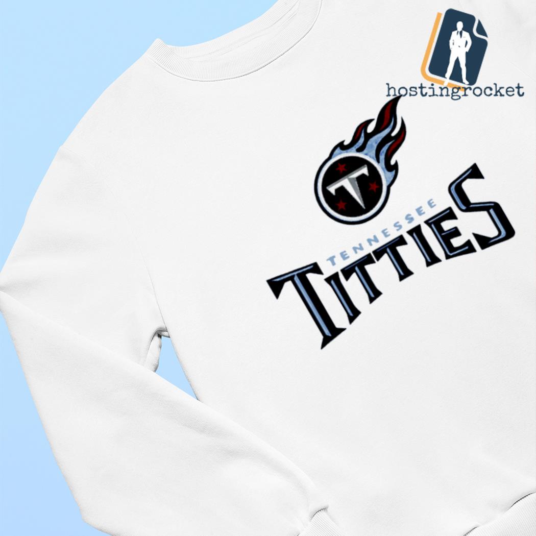 Tennessee Titties Tennessee Titans parody shirt, hoodie, sweatshirt and  tank top