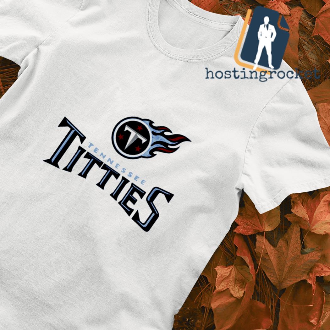 Tennessee Titties Tennessee Titans Parody Shirt, hoodie, longsleeve,  sweatshirt, v-neck tee